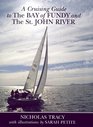 A Cruising Guide to the Bay of Fundy and the St John River Including Passamoquoddy Bay and the Southwestern Shore of Nova Scotia