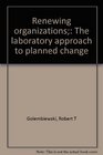 Renewing organizations The laboratory approach to planned change