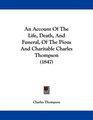 An Account Of The Life Death And Funeral Of The Pious And Charitable Charles Thompson