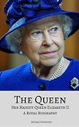 THE QUEEN Her Majesty Queen Elizabeth II A Royal Biography