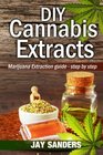DIY Cannabis Extracts Marijuana Extraction Guide  Step by Step