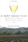 A Very Good Year  The Journey of a California Wine from Vine to Table
