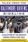 Tales from the Baltimore Ravens Sideline A Collection of the Greatest Ravens Stories Ever Told