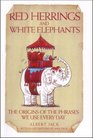 Red Herrings And White Elephants The Origins Of The Phrases We Use Every Day