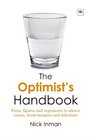 The Optimist's Handbook Facts Figures and Arguments to Silence Cynics DoomMongers and Defeatists