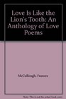 Love Is Like the Lion's Tooth An Anthology of Love Poems