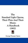 The Standard Light Operas Their Plots And Their Music A Handbook
