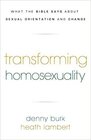 Transforming Homosexuality What the Bible Says about Sexual Orientation and Change