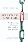 Weakness Is Not Sin The Liberating Distinction That Awakens Our Strengths
