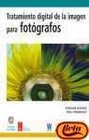 Tratamiento digital de la imagen para fotografos/ Digital Imaging for Photographers