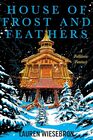 House of Frost and Feathers: A Lyrical Fantasy Novel of Self-Discovery, Mythical Legends, and Magical Realism in a World of Witches and Friendly Monsters