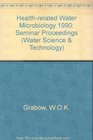 Health Related Water Microbiology 1990 Proceedings of an Iawprc Int'L Symposium Organized by the Iawprc Specialist Group on HealthRelated Water Mic