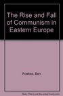 The Rise and Fall of Communism in Eastern Europe