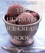 The Ultimate Ice Cream Book : Over 500 Ice Creams, Sorbets, Granitas, Drinks, And More