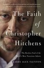 The Faith of Christopher Hitchens The Restless Soul of the World's Most Notorious Atheist