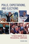 Polls Expectations and Elections TV News Making in US Presidential Campaigns