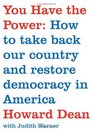 You Have the Power  How to Take Back Our Country and Restore Democracy in America