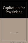 Capitation for Physicians Understanding and Negotiating Contracts to Maximize Reimbursement and Manage Financial Risk