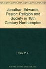Jonathan Edwards Pastor Religion and Society in 18th Century Northampton