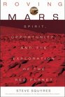 Roving Mars  Spirit Opportunity and the Exploration of the Red Planet