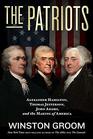 The Patriots Alexander Hamilton Thomas Jefferson John Adams and the Making of America