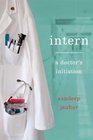 Intern: A Doctor\'s Initiation