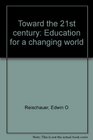 Toward the 21st century Education for a changing world