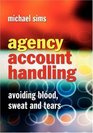 Agency Account Handling Avoiding Blood Sweat and Tears