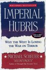 Imperial Hubris Why the West is Losing the War on Terror