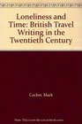 Loneliness and Time British Travel Writing in the Twentieth Century