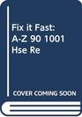 Fix it Fast An AtoZ Guide to 1001 Household Repair Problems