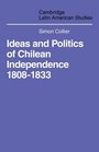 Ideas and Politics of Chilean Independence 18081833