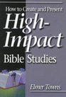 How to Create and Present HighImpact Bible Studies