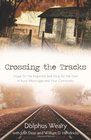 Crossing the Tracks Hope for the Hopeless and Help for the Poor in Rural Mississippi and Your Community