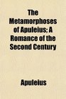 The Metamorphoses of Apuleius A Romance of the Second Century