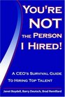 You're Not The Person I Hired A CEO's Survival Guide To Hiring Top Talent