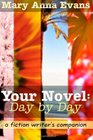 Your Novel Day by Day A Fiction Writer's  Companion
