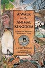 A Walk in the Animal Kingdom Essays on Animals Wild and Tame