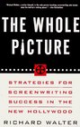 The Whole Picture  Strategies for Screenwriting Success in the New Hollywood