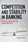 Competition and Stability in Banking The Role of Regulation and Competition Policy