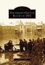 The Great Dayton Flood of 1913 (Images of America: Ohio)