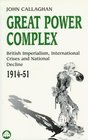 Great Power Complex British Imperialism International Crises and National Decline 191451