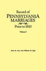 Record of Pennsylvania Marriages Prior to 1810 In Two Volumes Volume I