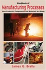 Handbook of Manufacturing Processes  How Products Components and Materials Are Made