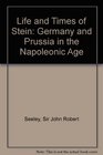 Life and Times of Stein Germany and Prussia in the Napoleonic Age