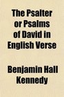 The Psalter or Psalms of David in English Verse