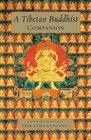 A Tibetan Buddhist Companion Teachings from the Great Masters of the Nyingma and Kagyu Traditions