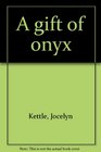 A Gift of Onyx