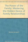 The Power of the Family Mastering the Hidden Dance of Family Relationships