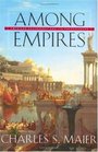 Among Empires  American Ascendancy and Its Predecessors